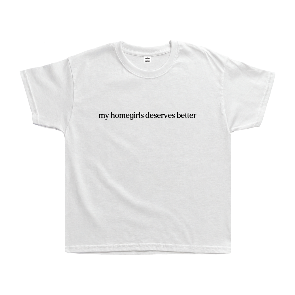 'MY HOMEGIRLS DESERVES BETTER' BABY TEE